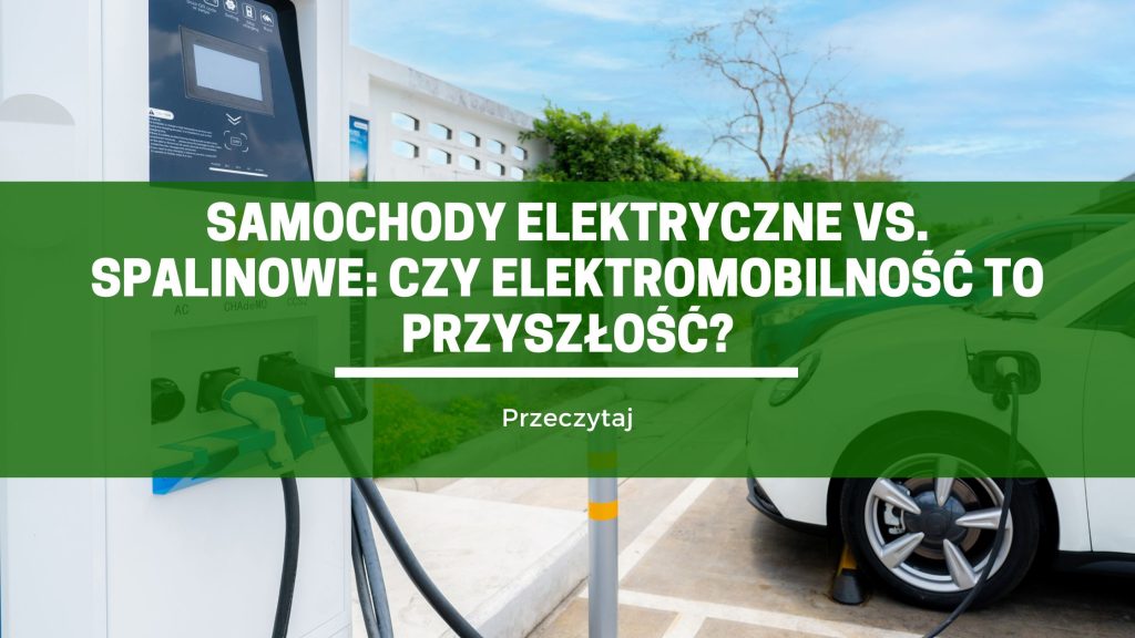 Samochody Elektryczne Vs Spalinowe Czy Elektromobilno To Przysz O