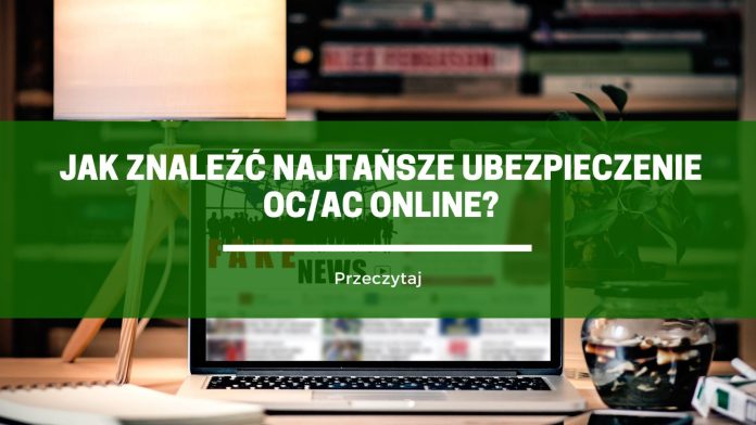 Jak znaleźć najtańsze Ubezpieczenie OC/AC Online?