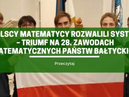 Polscy matematycy rozwalili system – triumf na 28. Zawodach Matematycznych Państw Bałtyckich