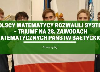 Polscy matematycy rozwalili system – triumf na 28. Zawodach Matematycznych Państw Bałtyckich