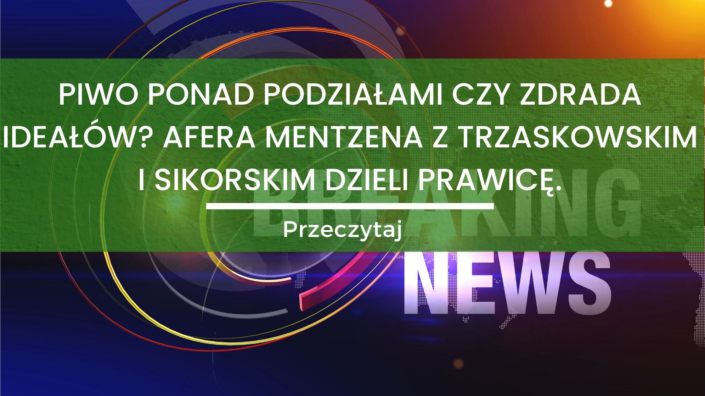 Piwo ponad podzialami czy zdrada idealow Afera Mentzena z Trzaskowskim i Sikorskim dzieli prawice