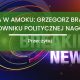 Lewica w amoku Grzegorz Braun na celowniku politycznej nagonki 80x80